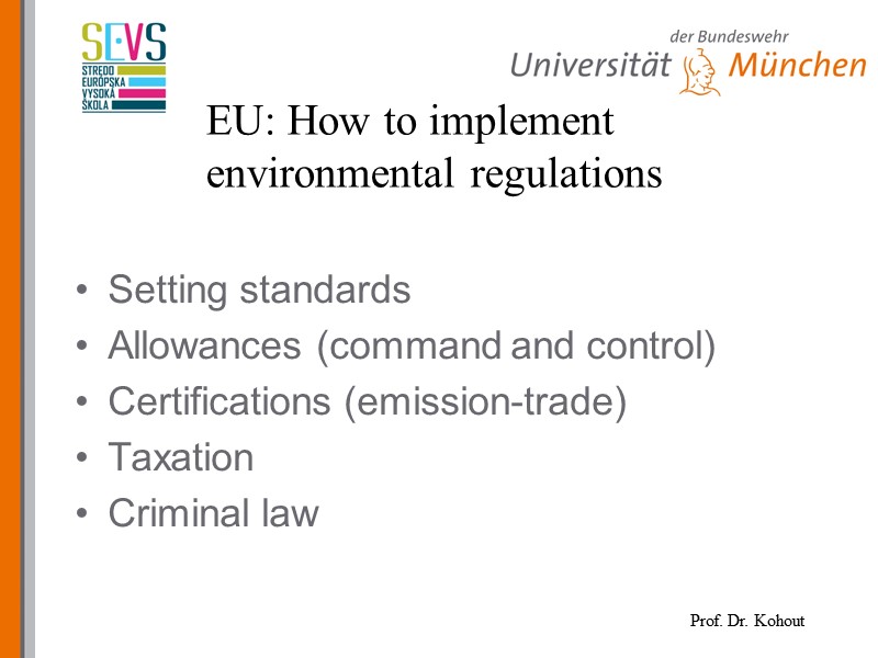 EU: How to implement environmental regulations Setting standards Allowances (command and control) Certifications (emission-trade)